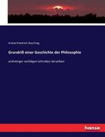 Grundriss einer Geschichte der Philosophie: und einiger wichtigen Lehrsatze derselben