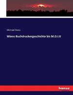 Wiens Buchdruckergeschichte bis M.D.I.X