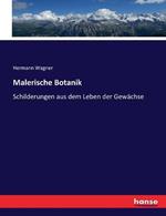 Malerische Botanik: Schilderungen aus dem Leben der Gewachse