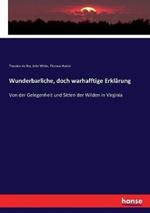 Wunderbarliche, doch warhafftige Erklärung: Von der Gelegenheit und Sitten der Wilden in Virginia