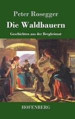 Die Waldbauern: Geschichten aus der Bergheimat