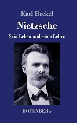 Nietzsche: Sein Leben und seine Lehre - Karl Heckel - cover