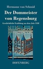 Der Dommeister von Regensburg: Geschichtliche Erzählung aus dem Jahr 1518