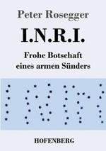 I.N.R.I.: Frohe Botschaft eines armen Sunders