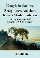 Zersplittert. Aus dem Kiewer Studentenleben: Das Jugendwerk von 1872 des spateren Nobelpreistragers