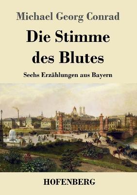 Die Stimme des Blutes: Sechs Erzahlungen aus Bayern - Michael Georg Conrad - cover