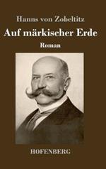 Auf markischer Erde: Roman