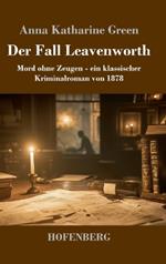 Der Fall Leavenworth: Mord ohne Zeugen - ein klassischer Kriminalroman von 1878