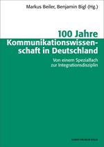 100 Jahre Kommunikationswissenschaft in Deutschland