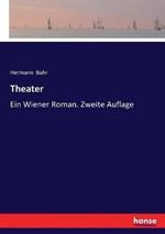 Theater: Ein Wiener Roman. Zweite Auflage