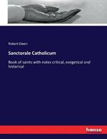 Sanctorale Catholicum: Book of saints with notes critical, exegetical and historical