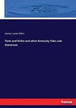 Flute and Violin and other Kentucky Tales and Romances