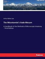 The Microtomist's Vade-Mecum: A Handbook of the Methods of Microscopic Anatomy - Third Edition