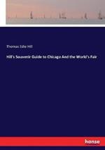 Hill's Souvenir Guide to Chicago And the World's Fair