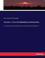 The South - A Tour of its Battlefields and Ruined Cities: A Journey through the Desolated States and Talks with the People Vol. 1