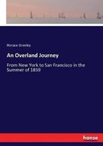 An Overland Journey: From New York to San Francisco in the Summer of 1859