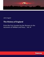 The History of England: From the First Invasion by the Romans to the Accession of William and Mary... Vol. III