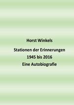 Stationen der Erinnerungen 1945 bis 2016 - Eine Autobiografie