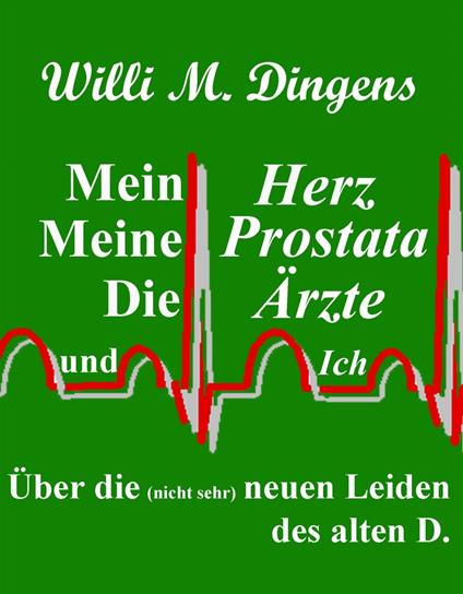 Mein Herz, meine Prostata, die Ärzte und Ich