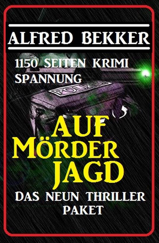 Das Neun Thriller Paket: Auf Mörderjagd - 1150 Seiten Krimi Spannung