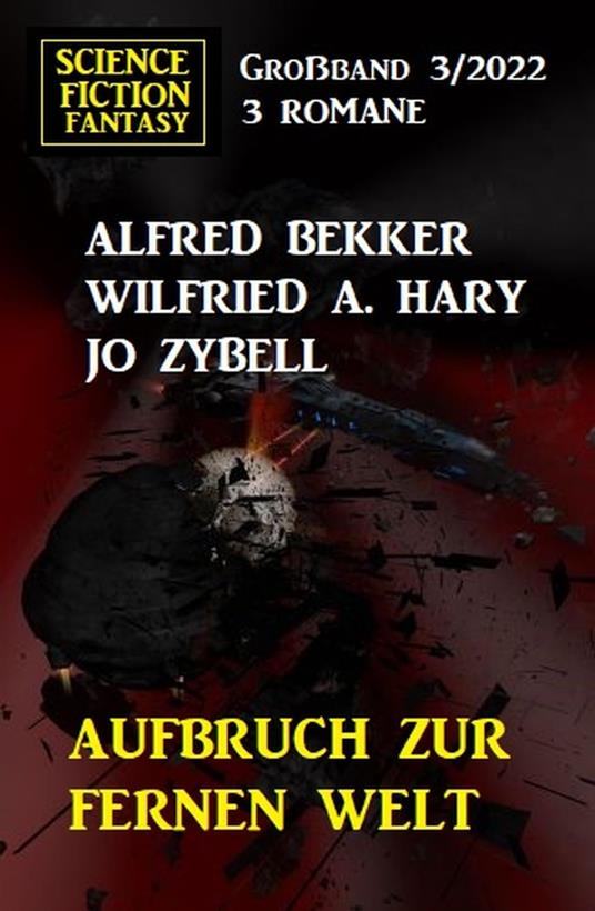 Aufbruch zur fernen Welt: Science Fiction Fantasy Großband 3 Romane