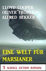 Eine Welt für Marsianer: 3 Science Fiction Romane