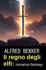 Il regno degli elfi: romanzo fantasy