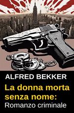 La donna morta senza nome: Romanzo criminale