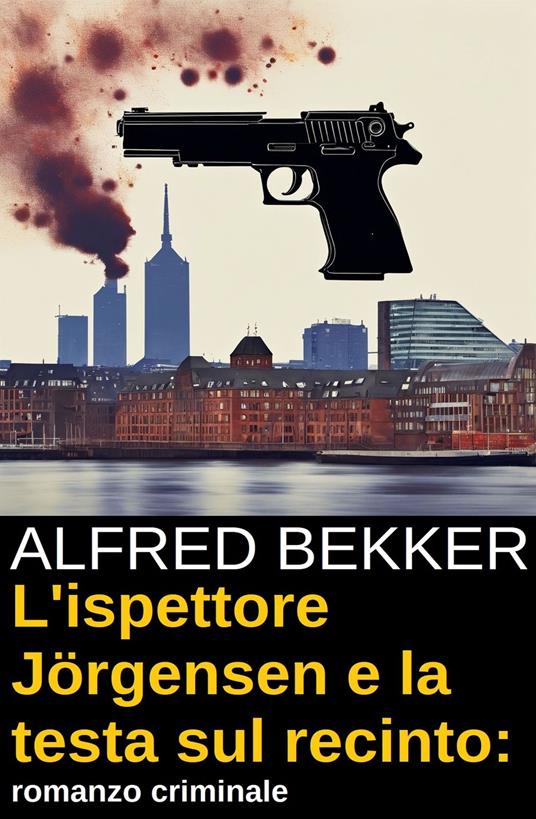 L'ispettore Jörgensen e la testa sul recinto: romanzo criminale - Alfred Bekker - ebook