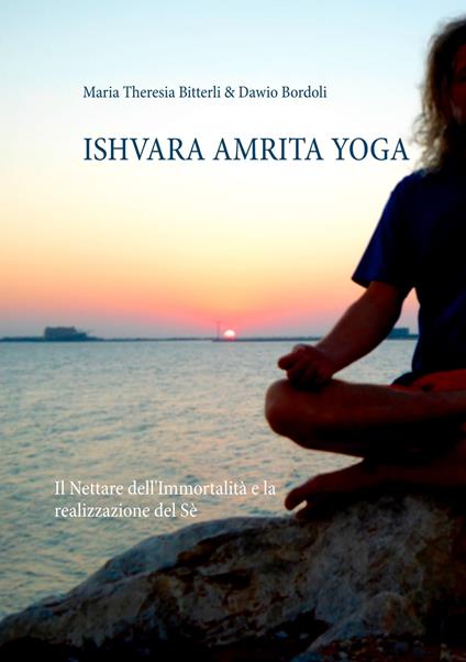 Ishvara Amrita Yoga - Dawio Bordoli,Maria Theresia Bitterli - ebook