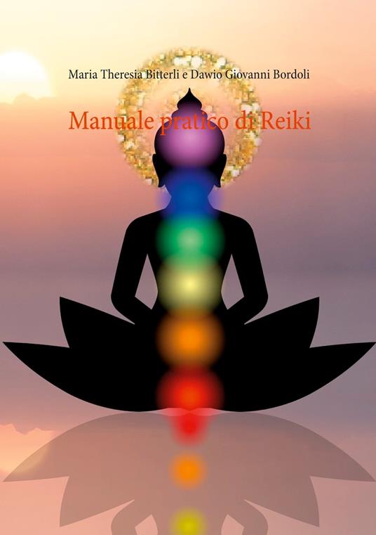 Manuale pratico di Reiki - Dawio Giovanni Bordoli,Maria Theresia Bitterli - ebook