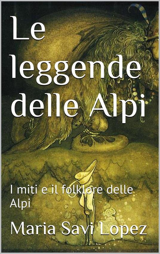 Le leggende delle Alpi - Maria Savi Lopez - ebook