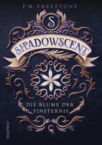 Shadowscent - Die Blume der Finsternis - P. M. Freestone,Katharina Diestelmeier - ebook