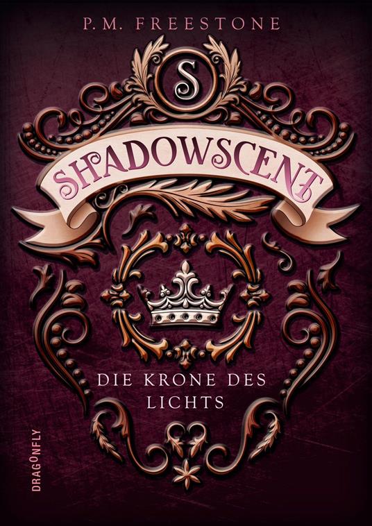 Shadowscent - Die Krone des Lichts - P. M. Freestone,Katharina Diestelmeier - ebook