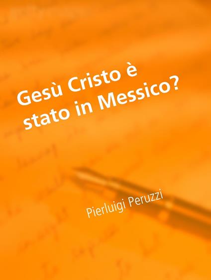 Gesù Cristo è stato in Messico? - Pierluigi Peruzzi - ebook