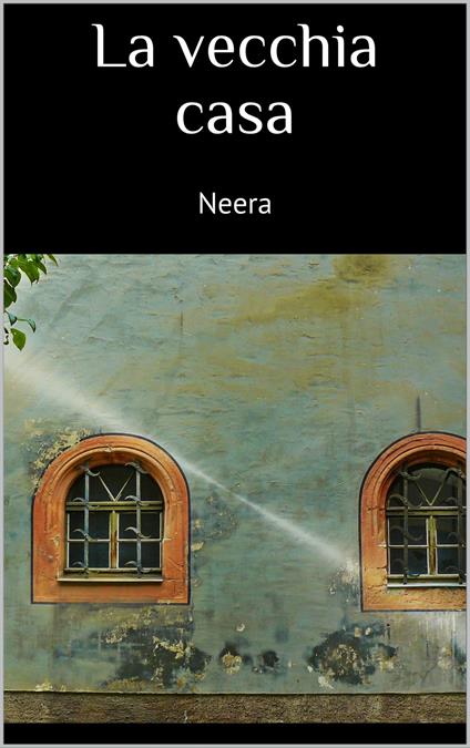 La vecchia casa - Neera - ebook