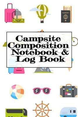 Campsite Composition Notebook & Log Book: Camping Notepad, Personal Expense Tracker, Fishing Log, Scuba Diving Logbook, Gas Mileage Log Pad - Camper & Caravan Travel Journey & Road Trip Writing & Tracking Book - Glamping, Memory Keepsake Notes For Proud Campers & Rvers - Tanner Woodland - cover