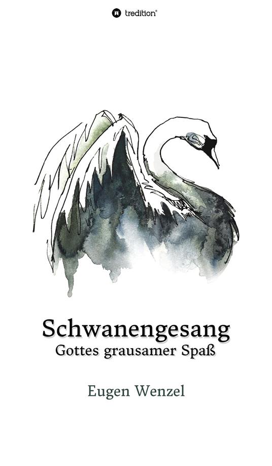 Schwanengesang. Gottes grausamer Spaß