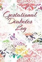 Gestational Diabetes Log: Diabetic Glucose Portable 6in x 9in Blood Sugar Logbook With Daily Blood Sugar Records Tracker & Notes - Candy Maple - cover