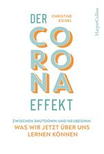 Der Corona-Effekt – Zwischen Shutdown und Neubeginn: Was wir jetzt über uns lernen können