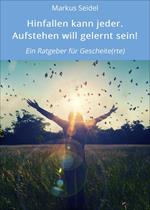 Hinfallen kann jeder. Aufstehen will gelernt sein!