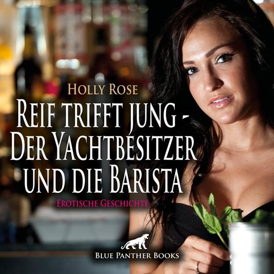 Reif trifft jung - Der Yachtbesitzer und die Barista | Erotische Geschichte