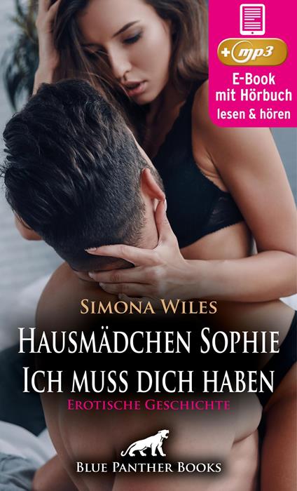 Hausmädchen Sophie - Ich muss dich haben | Erotische Geschichte