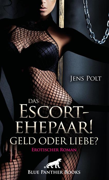 Das Escortehepaar! Geld oder Liebe? | Erotischer Roman