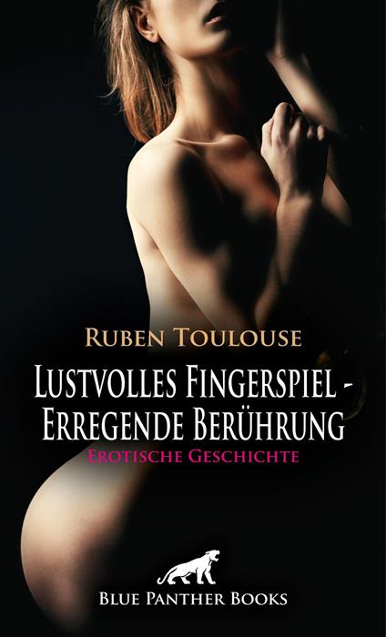 Lustvolles Fingerspiel - Erregende Berührung | Erotische Geschichte