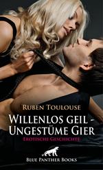 Willenlos geil - Ungestüme Gier | Erotische Geschichte