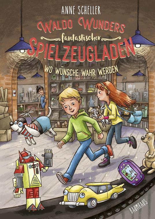 Waldo Wunders fantastischer Spielzeugladen - Wo Wünsche wahr werden - Anne Scheller,Larisa Lauber - ebook