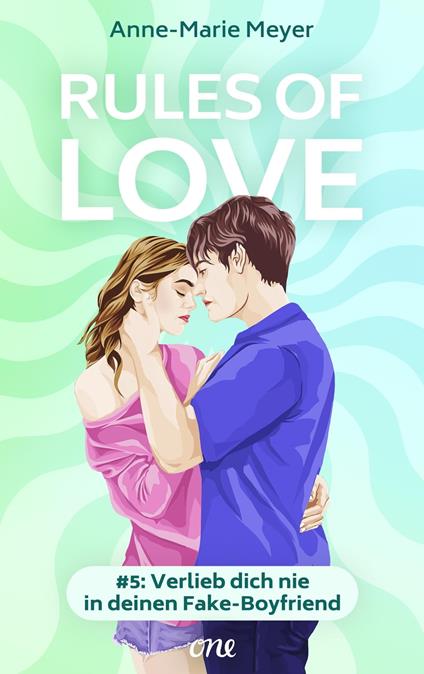 Rules of Love #5: Verlieb dich nie in deinen Fake-Boyfriend - Anne-Marie Meyer,Martina M. Oepping - ebook