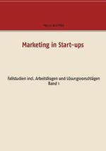 Marketing in Start-ups: Fallstudien incl. Arbeitsfragen und Lösungsvorschlägen Band 1