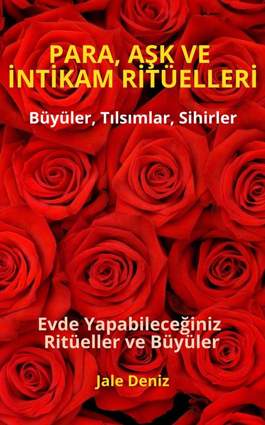 PARA, ASK VE INTIKAM RITÜELLERI - Evde Yapabileceginiz Ritüeller, Büyüler ve Tilsimlar